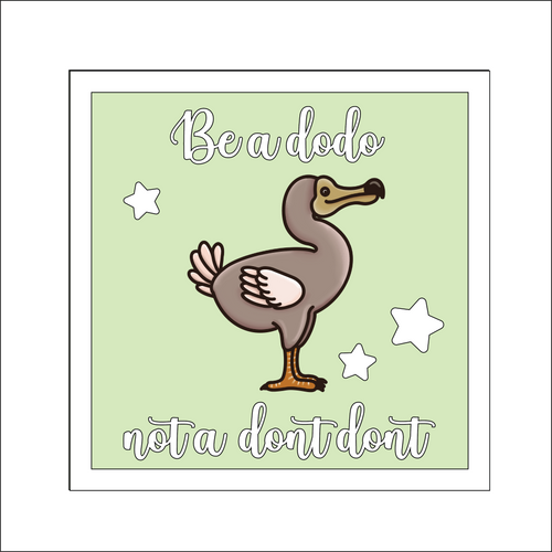 OL5164 - MDF Square Dodo Plaque - 'Be a dodo not a dont dont' - Olifantjie - Wooden - MDF - Lasercut - Blank - Craft - Kit - Mixed Media - UK