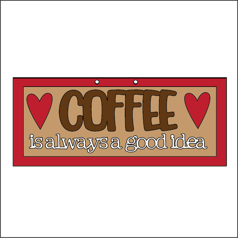 NO315 - MDF 2 Sizes Coffee is always a good idea - 2 Sizes - Olifantjie - Wooden - MDF - Lasercut - Blank - Craft - Kit - Mixed Media - UK