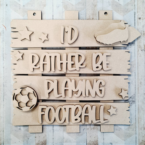 OL661 - MDF ‘I’d rather be playing football’ Layered Plaque - Olifantjie - Wooden - MDF - Lasercut - Blank - Craft - Kit - Mixed Media - UK