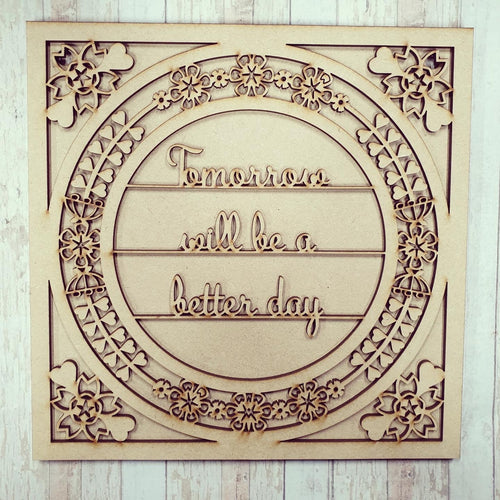 OL584 - MDF 'Tomorrow will be a better day ' Square with optional backing and sizes - Olifantjie - Wooden - MDF - Lasercut - Blank - Craft - Kit - Mixed Media - UK