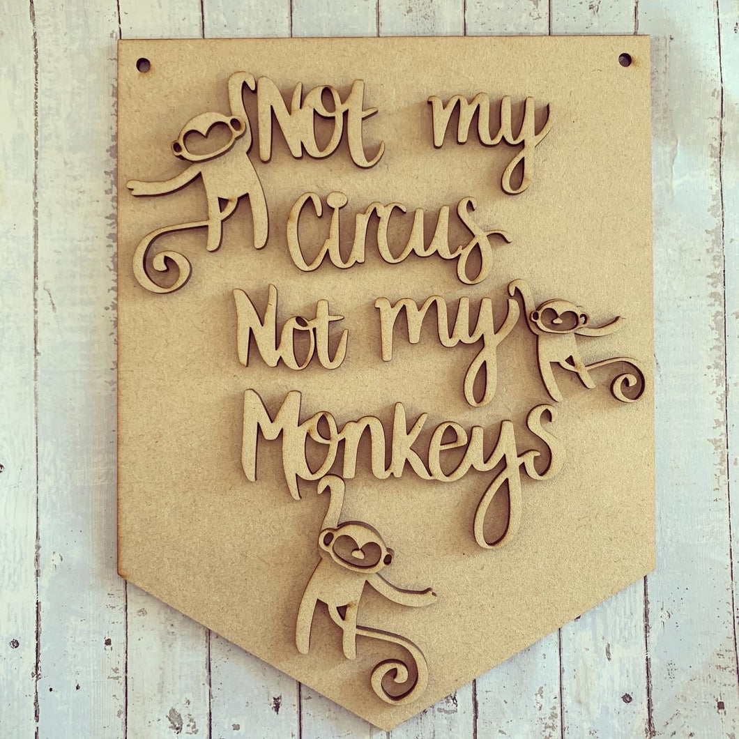 HF004 - MDF ‘Not my circus, Not my monkeys’ Quote Hanging Flag - Olifantjie - Wooden - MDF - Lasercut - Blank - Craft - Kit - Mixed Media - UK